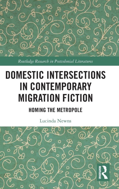 Domestic Intersections in Contemporary Migration Fiction: Homing the Metropole