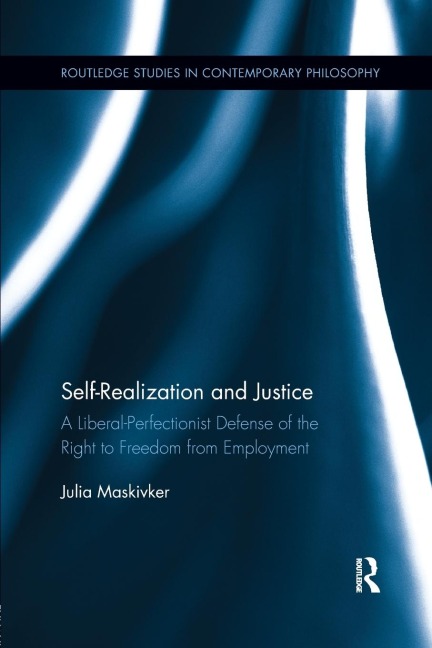 Self-Realization and Justice: A Liberal-Perfectionist Defense of the Right to Freedom from Employment