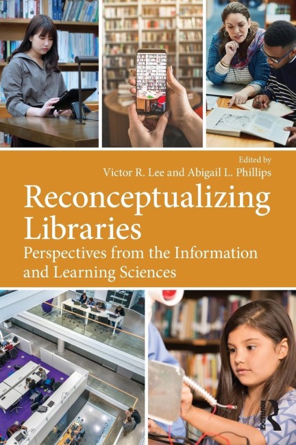 Reconceptualizing Libraries: Perspectives from the Information and Learning Sciences