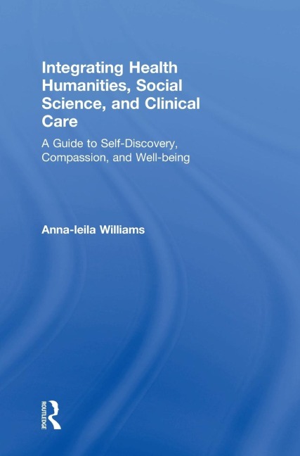 Integrating Health Humanities, Social Science, and Clinical Care: A Guide to Self-Discovery, Compassion, and Well-being