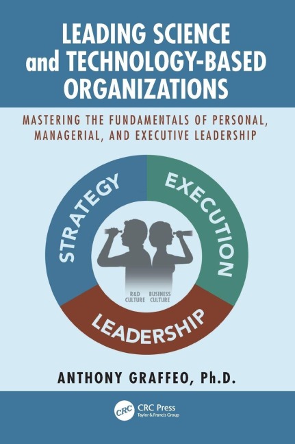 Leading Science and Technology-Based Organizations: Mastering the Fundamentals of Personal, Managerial, and Executive Leadership