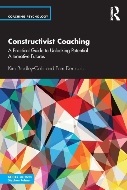 Constructivist Coaching: A Practical Guide to Unlocking Potential Alternative Futures