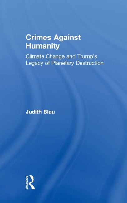 Crimes Against Humanity: Climate Change and Trumps Legacy of Planetary Destruction