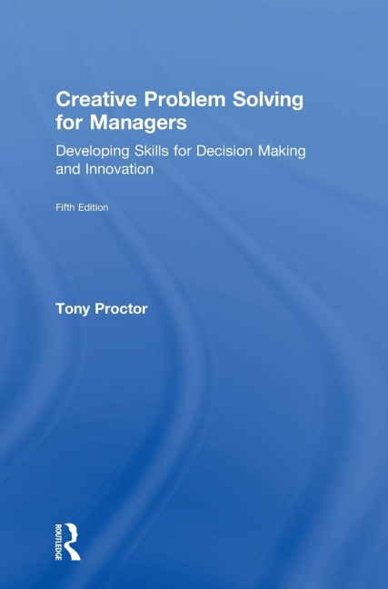 Creative Problem Solving for Managers: Developing Skills for Decision Making and Innovation