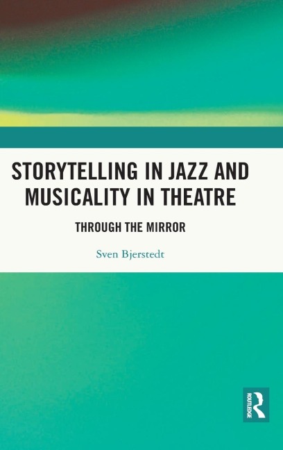 Storytelling in Jazz and Musicality in Theatre: Through the Mirror
