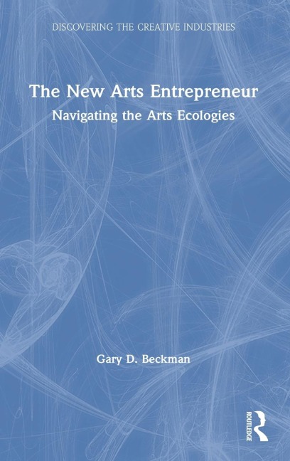 The New Arts Entrepreneur: Navigating the Arts Ecologies