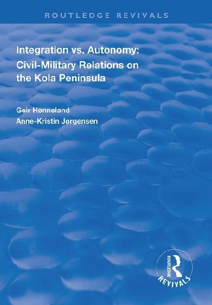 Integration vs. Autonomy: Civil-Military Relations on the Kola Peninsula
