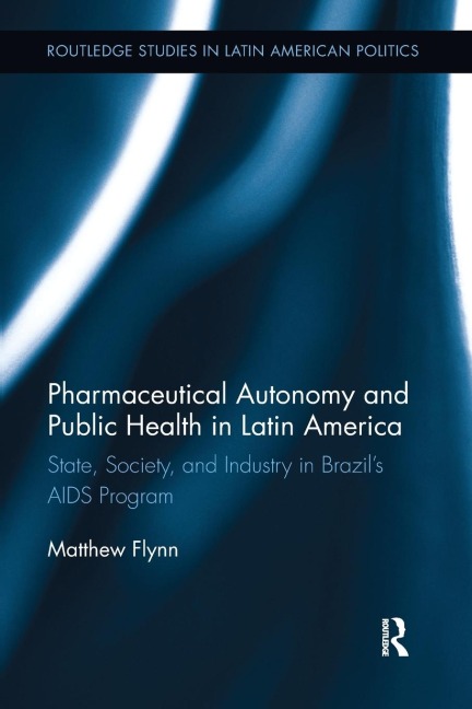 Pharmaceutical Autonomy and Public Health in Latin America: State, Society and Industry in Brazils AIDS Program