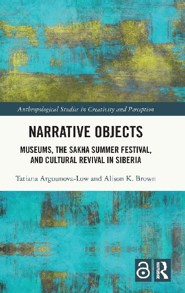 Narrative Objects: Museums, the Sakha Summer Festival, and Cultural Revival in Siberia