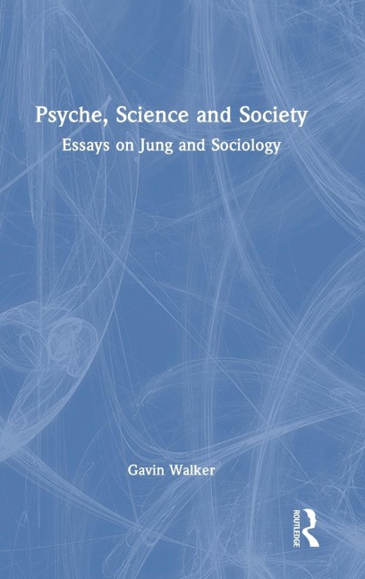 Psyche, Science and Society: Essays on Jung and Sociology