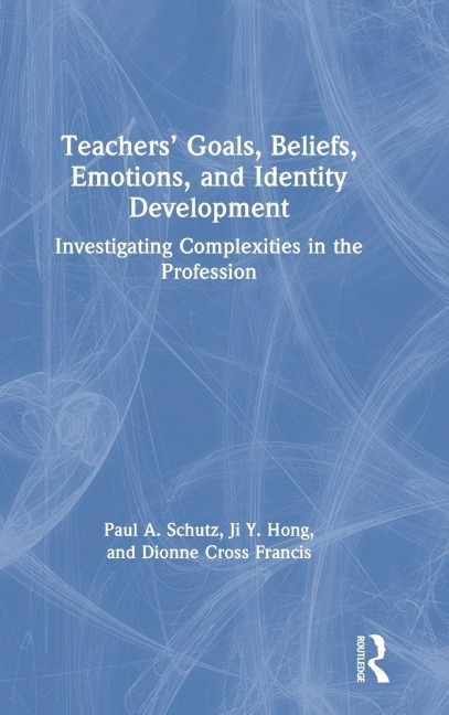 Teachers' Goals, Beliefs, Emotions, and Identity Development: Investigating Complexities in the Profession