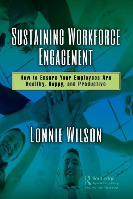 Sustaining Workforce Engagement: How to Ensure Your Employees Are Healthy, Happy, and Productive