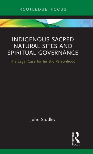 Indigenous Sacred Natural Sites and Spiritual Governance: The Legal Case for Juristic Personhood