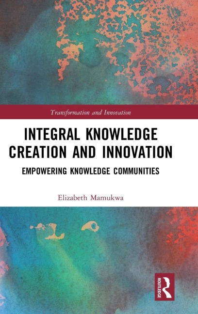 Integral Knowledge Creation and Innovation: Empowering Knowledge Communities