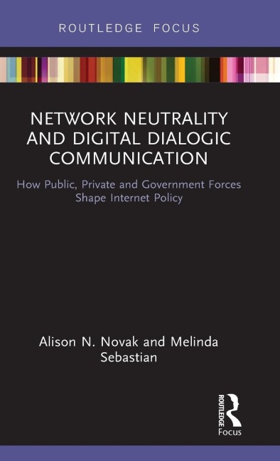 Network Neutrality and Digital Dialogic Communication: How Public, Private and Government Forces Shape Internet Policy