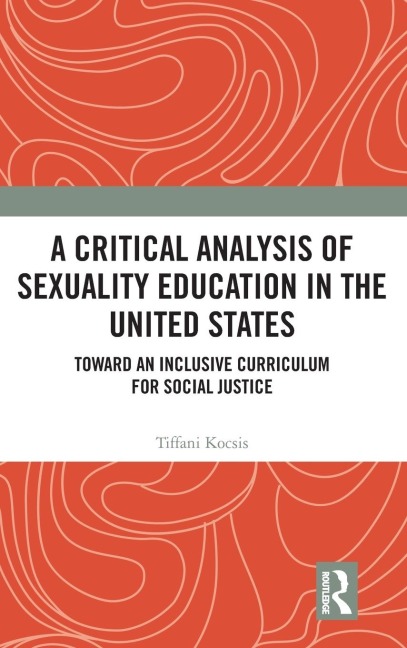 A Critical Analysis of Sexuality Education in the United States: Toward an Inclusive Curriculum for Social Justice