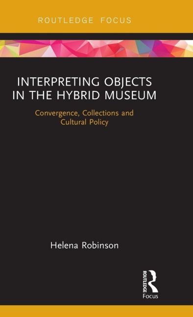 Interpreting Objects in the Hybrid Museum: Convergence, Collections and Cultural Policy