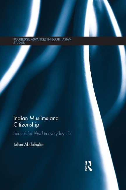Indian Muslims and Citizenship: Spaces for Jih¿d in Everyday Life