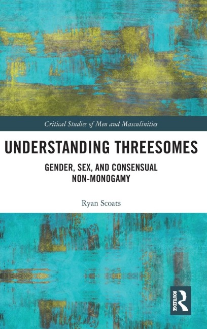 Understanding Threesomes Gender, Sex, and Consensual Non-monogamy