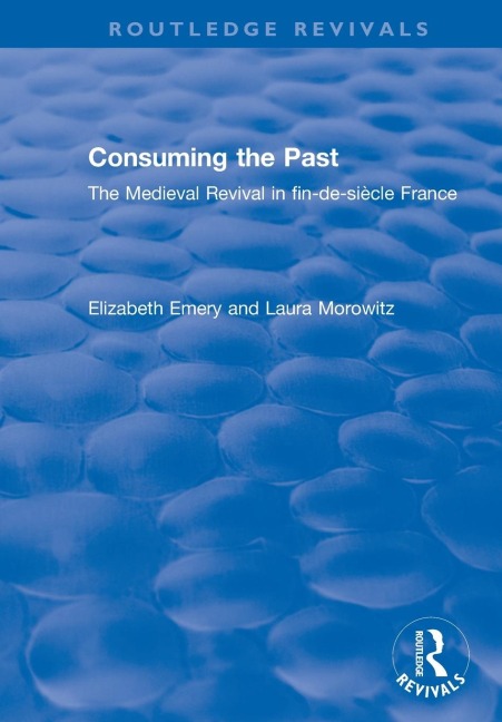 Consuming the Past: The Medieval Revival in fin-de-siècle France