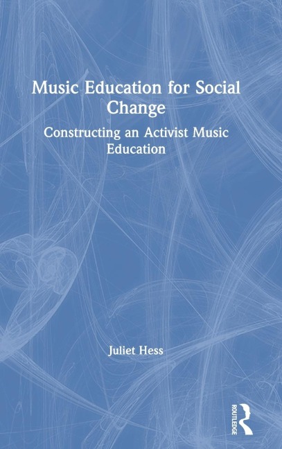 Music Education for Social Change: Constructing an Activist Music Education