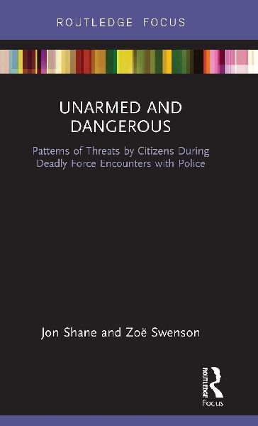 Unarmed and Dangerous: Patterns of Threats by Citizens During Deadly Force Encounters with Police