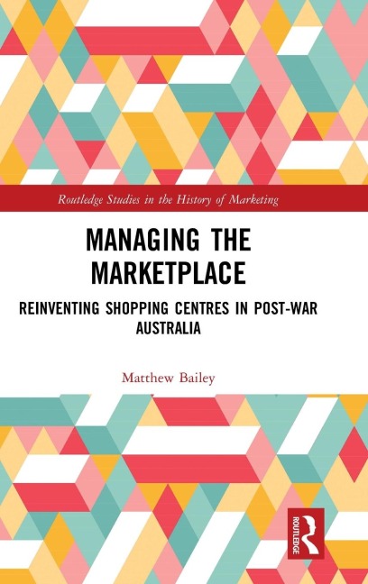 Managing the Marketplace: Reinventing Shopping Centres in Post-War Australia