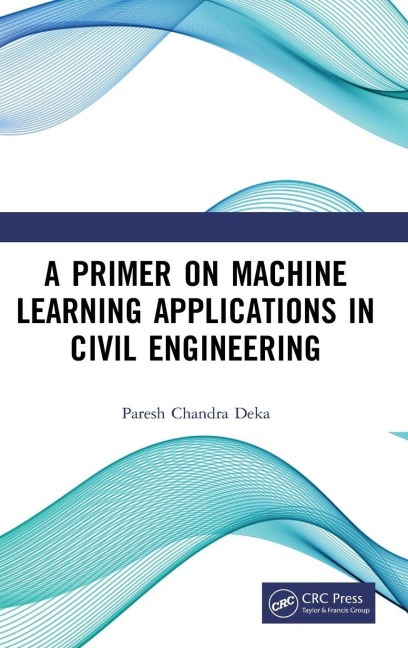 A Primer on Machine Learning Applications in Civil Engineering