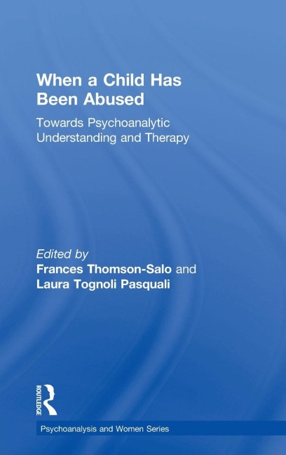 When a Child Has Been Abused: Towards Psychoanalytic Understanding and Therapy