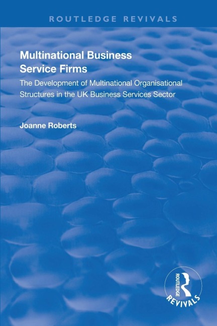 Multinational Business Service Firms: Development of Multinational Organization Structures in the UK Business Service Sector