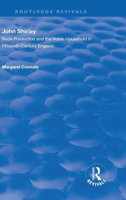 John Shirley: Book Production in the Noble Household in Fifteenth-century England