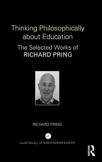 Thinking Philosophically about Education: The Selected Works of Richard Pring