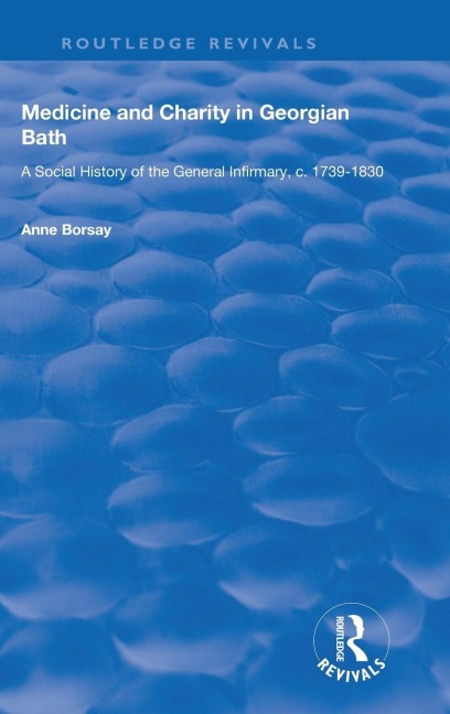 Medicine and Charity in Georgian Bath: A Social History of the General Infirmary, c.1739-1830