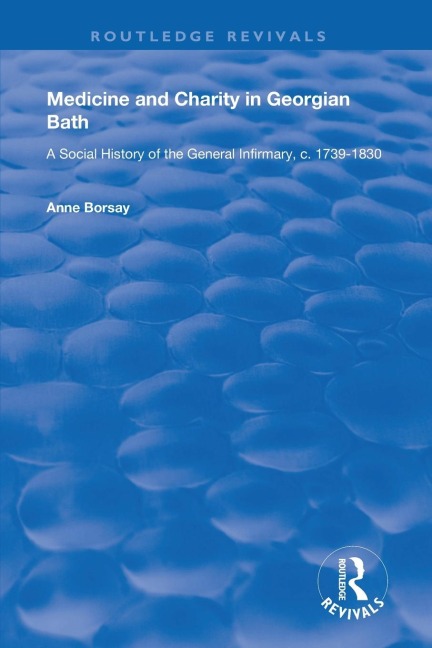 Medicine and Charity in Georgian Bath: A Social History of the General Infirmary, c.1739-1830