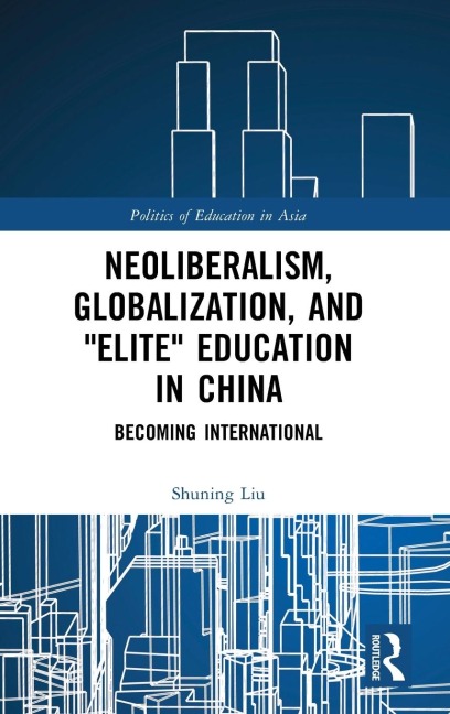 Neoliberalism, Globalization, and "Elite" Education in China: Becoming International