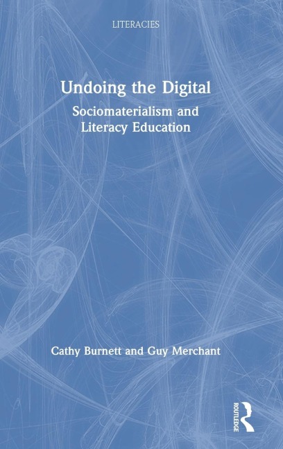 Undoing the Digital: Sociomaterialism and Literacy Education