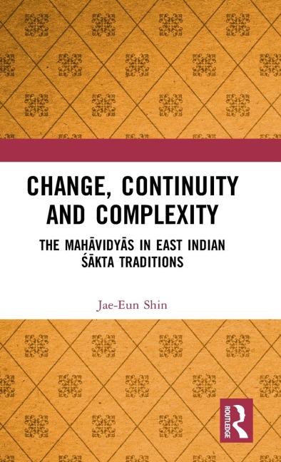 Change, Continuity and Complexity: The Mah¿vidy¿s in East Indian ¿¿kta Traditions