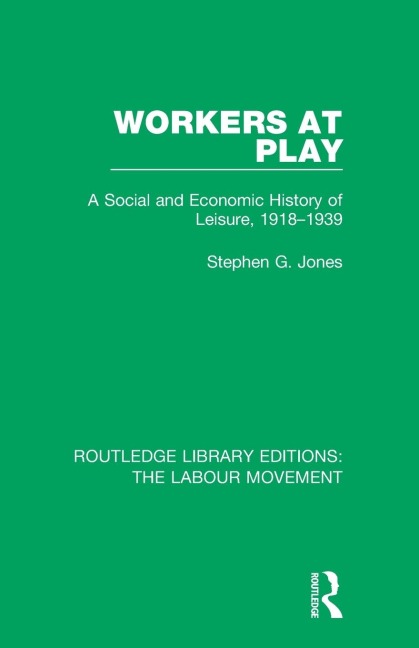 Workers at Play: A Social and Economic History of Leisure, 1918-1939