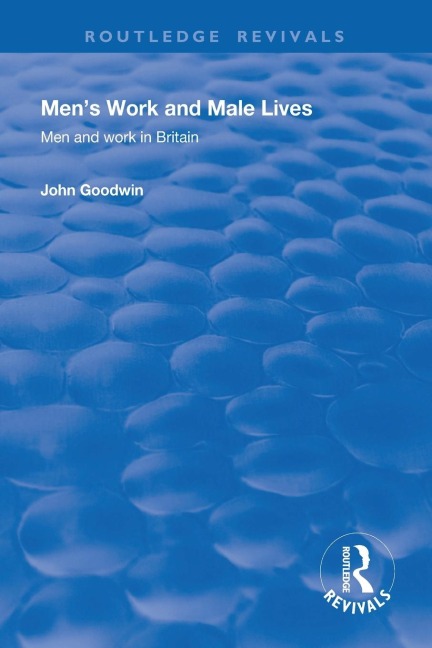 Men's Work and Male Lives: Men and Work in Britain