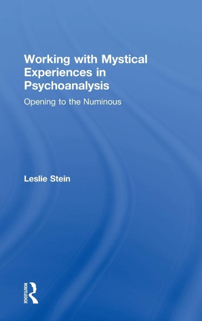 Working with Mystical Experiences in Psychoanalysis: Opening to the Numinous