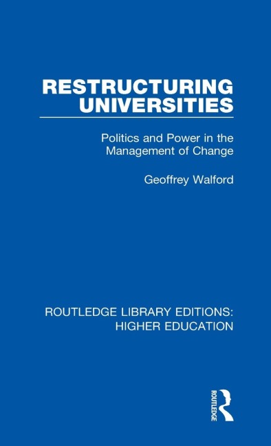 Restructuring Universities: Politics and Power in the Management of Change