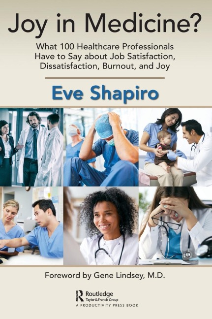 Joy in Medicine?: What 100 Healthcare Professionals Have to Say about Job Satisfaction, Dissatisfaction, Burnout, and Joy