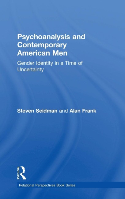 Psychoanalysis and Contemporary American Men: Gender Identity in a Time of Uncertainty