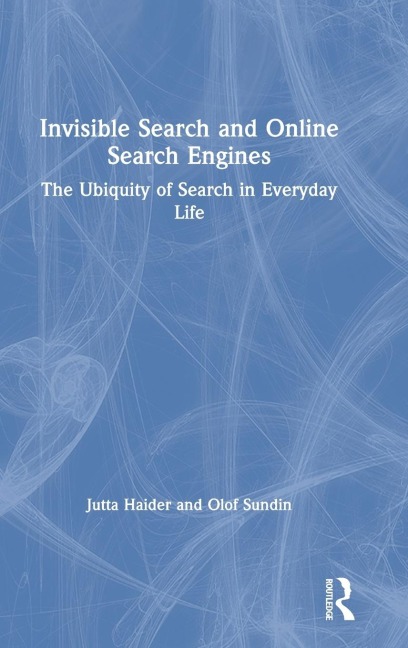 Invisible Search and Online Search Engines: The Ubiquity of Search in Everyday Life
