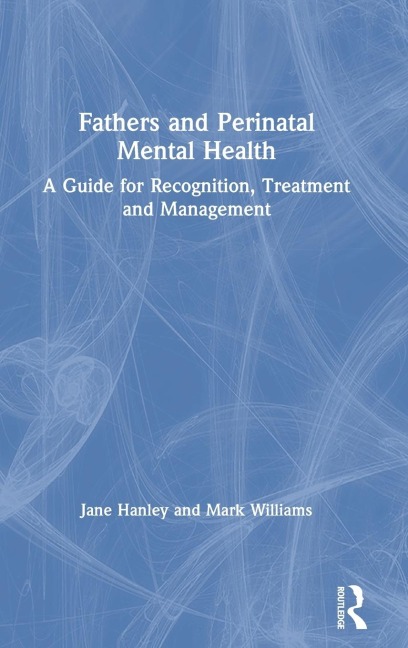 Fathers and Perinatal Mental Health: A Guide for Recognition, Treatment and Management