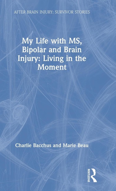 My Life with MS, Bipolar and Brain Injury: Living in the Moment