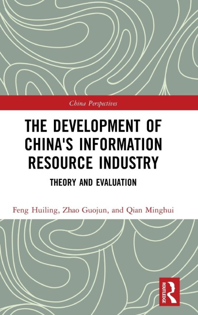 The Development of Chinas Information Resource Industry: Theory and Evaluation