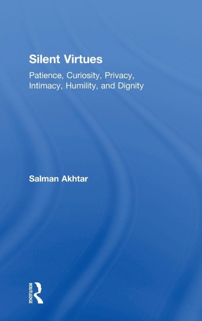 Silent Virtues: Patience, Curiosity, Privacy, Intimacy, Humility, and Dignity