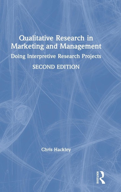 Qualitative Research in Marketing and Management: Doing Interpretive Research Projects
