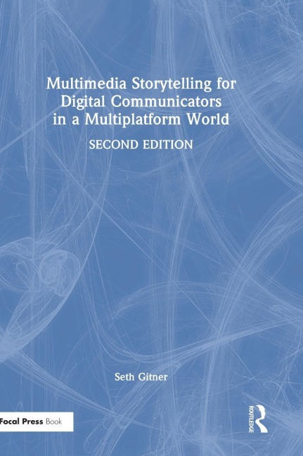 Multimedia Storytelling for Digital Communicators in a Multiplatform World